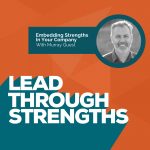 Murray Guest Episode Art - How to Embed Strengths at your company after you read StrengthsFinder or do the CliftonStrengths assessment