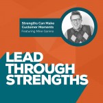 Use Strengths To Create Customer Moments - With Mike Ganino [episode art]