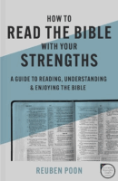 How to Read the Bible With Your Strengths: A Guide to Reading, Understanding, and Enjoying the Bible by Ruben Poon