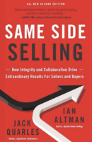 Same Side Selling: How Integrity and Collaboration Drive Extraordinary Results for Sellers and Buyers by Ian Altman and Jack Quarles