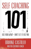 Self Coaching 101: Use Your Mind, Don't Let It Use You by Brooke Castillo