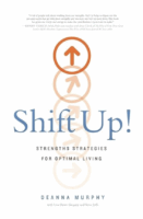 Shift Up!: Strengths Strategies for Optimal Living by DeAnna Murphy, Lisa Dawn Gregory, and Steve Jeffs