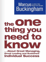 The One Thing You Need to Know: About Great Managing, Great Leading and Sustained Individual Success by Marcus Buckingham