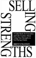 Selling Strengths: A Little Book for Executive and Life Coaches About Using Your Strengths to Get Paying Clients by Brent O'Bannon